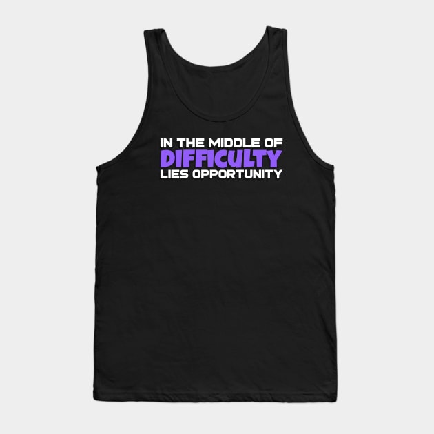 In the middle of difficulty lies opportunity Tank Top by Disentangled